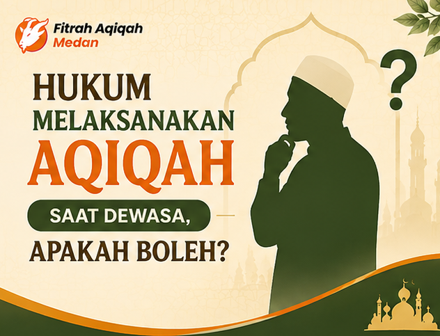 Hukum Melaksanakan Aqiqah Saat Dewasa, Apakah Boleh?